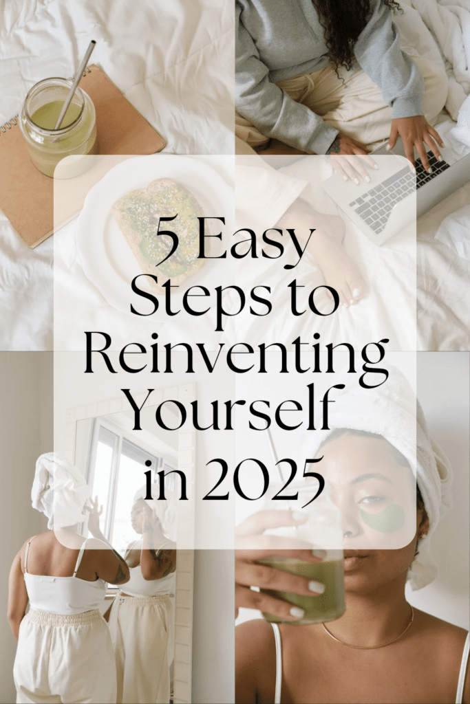 5 Easy Steps to Reinventing yourself in 2025
