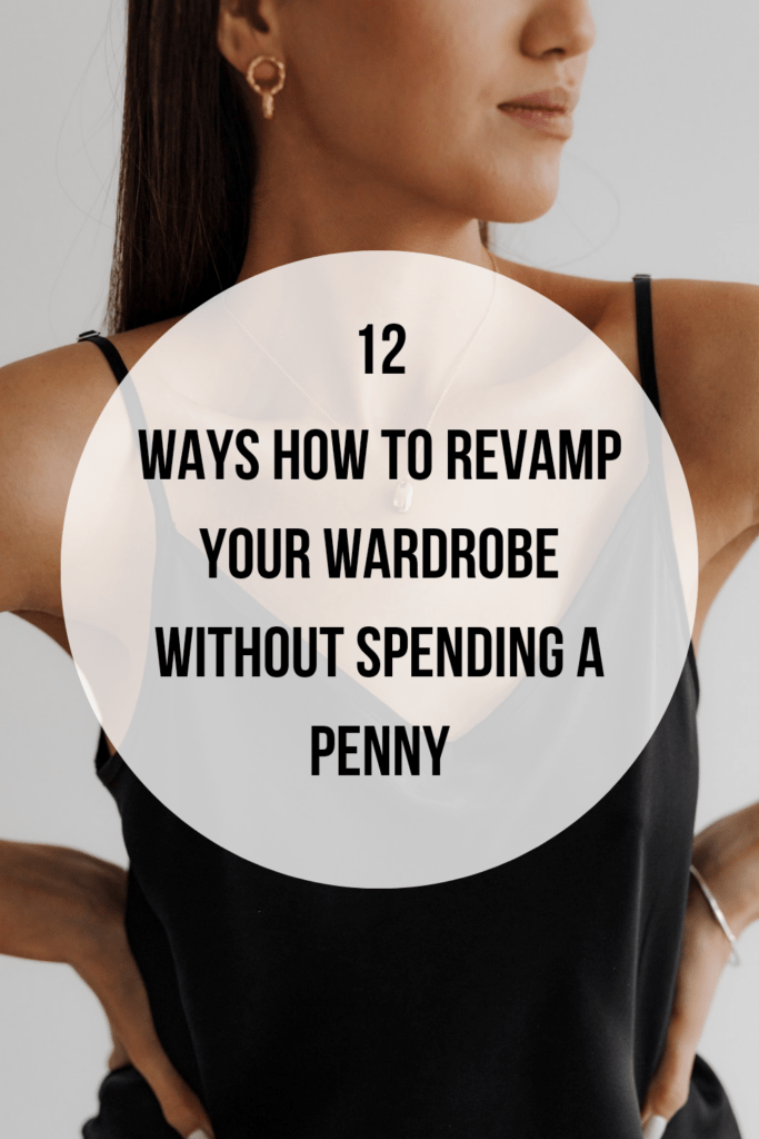 12 Ways How to Revamp Your Wardrobe Without Spending a Penny