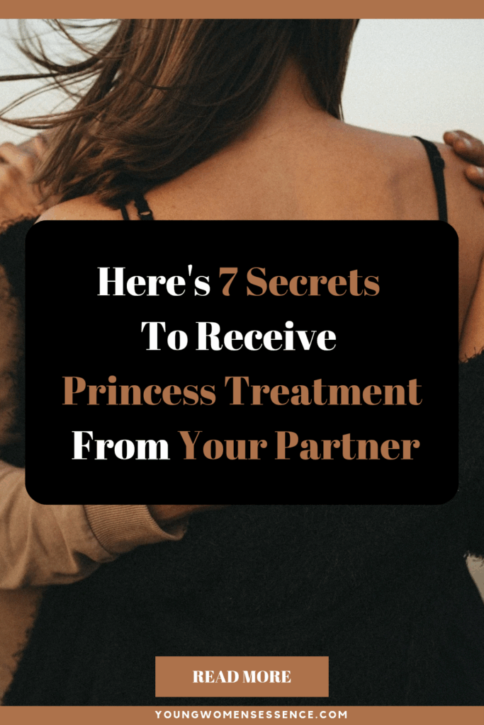 Here's 7 Secrets To Receive Princess Treatment From Your Partner By Using Your Feminine Power