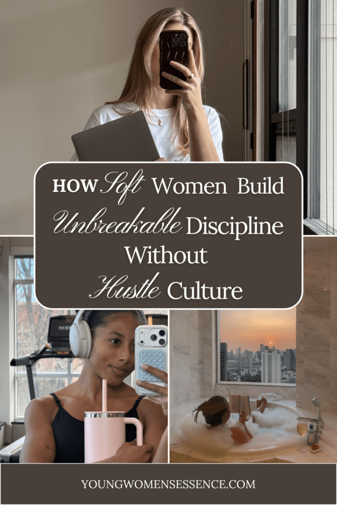 How Soft Women Build Unbreakable Discipline Without Hustle Culture